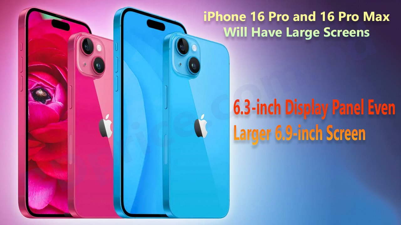 iPhone 16 Pro and 16 Pro Max Will Have Large Screens
