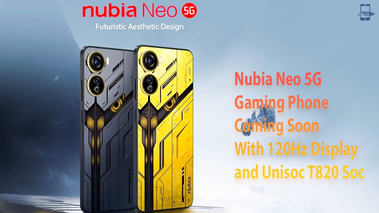 Nubia Neo 5G Gaming Phone Coming Soon With 120Hz Display and Unisoc T820 Soc