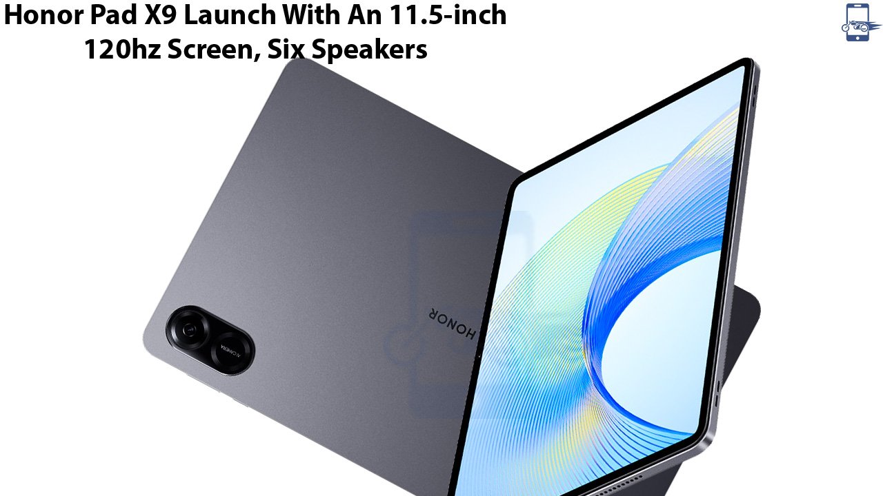 Honor Pad X9 Launch With An 11.5-inch, 120hz Screen, Six Speakers
