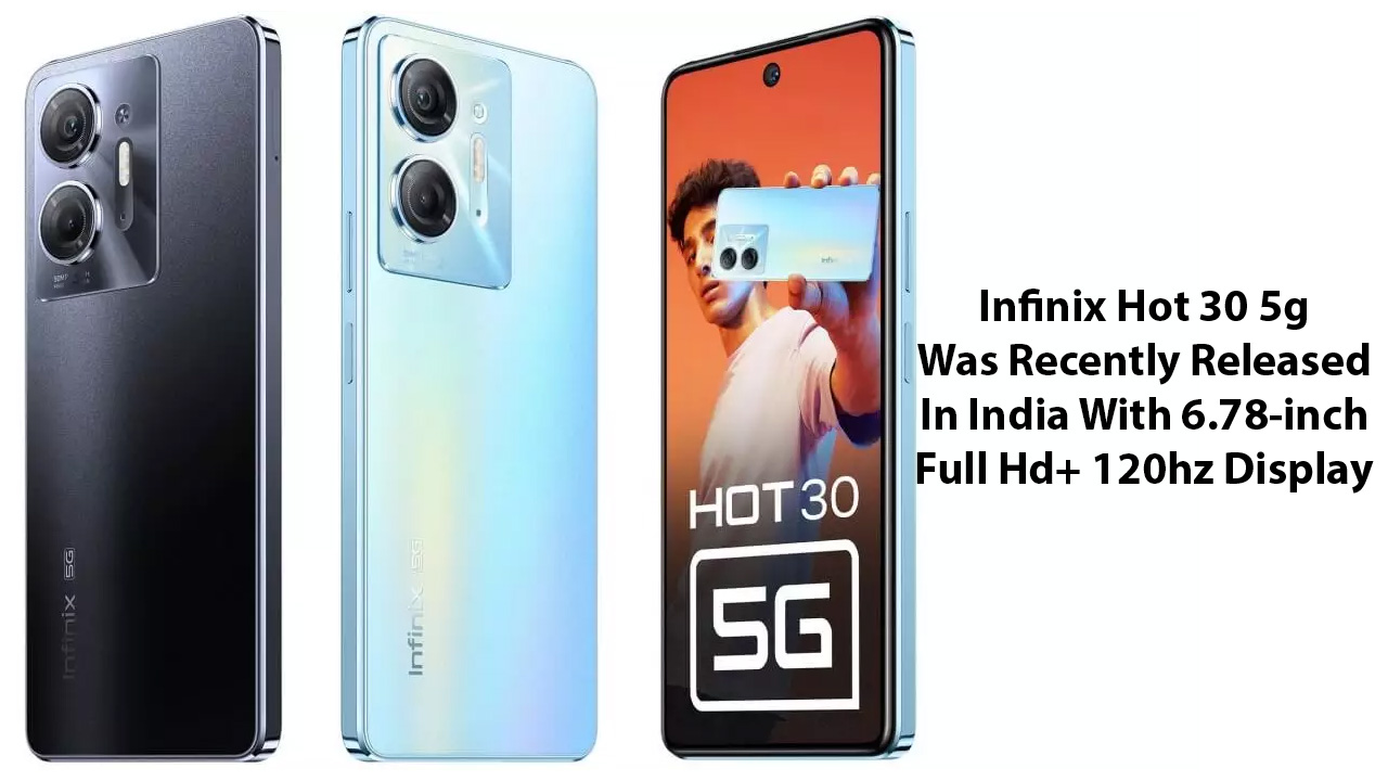 Infinix Hot 30 5g Was Recently Released In India With 6.78-inch Full ...