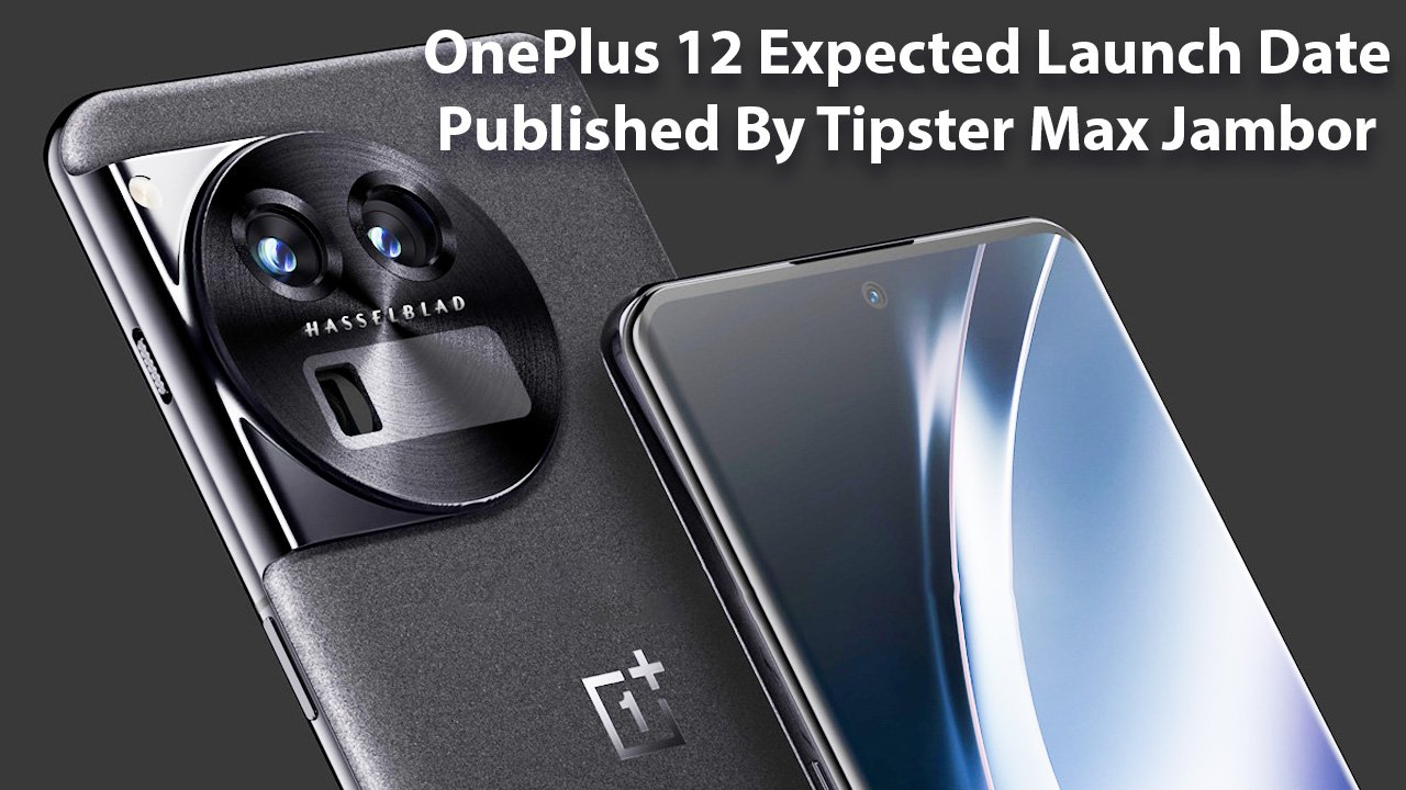 OnePlus 12 Expected Launch Date Published By Tipster Max Jambor
