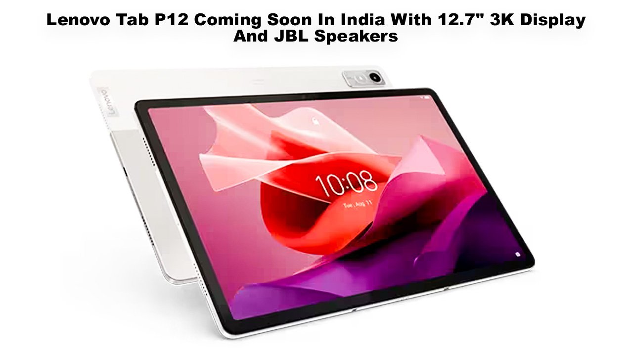 Lenovo Tab P12 Coming Soon In India With 12.7" 3K Display And JBL Speakers