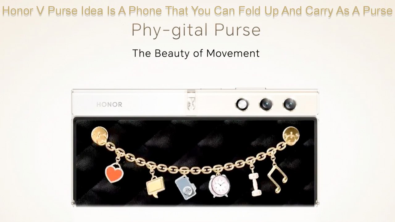 Honor V Purse Idea Is A Phone That You Can Fold Up And Carry As A Purse