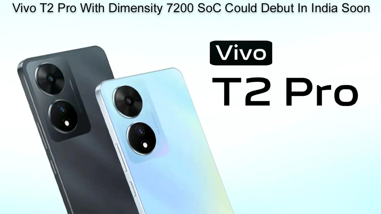 Vivo T2 Pro With Dimensity 7200 SoC Could Debut In India Soon